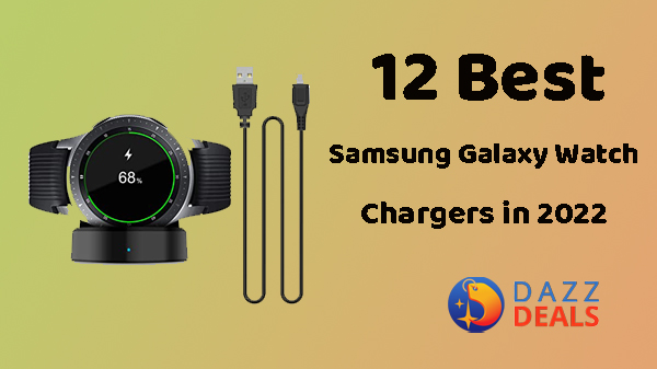 12 Best Samsung Galaxy Watch Chargers in 2022
